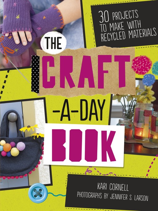 Title details for The Craft-a-Day Book: 30 Projects to Make with Recycled Materials by Kari Cornell - Available